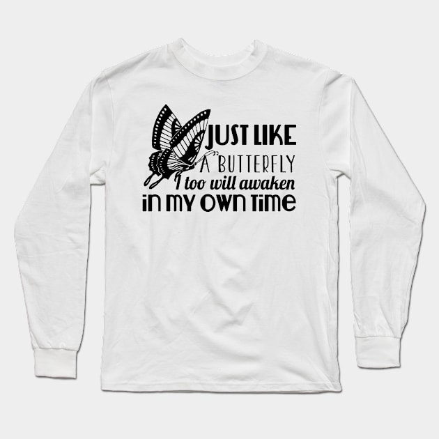 Just Like A Butterfly I Too Will Awaken In My Own Time Long Sleeve T-Shirt by shopbudgets